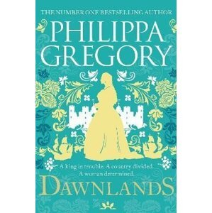 Dawnlands: the number one bestselling author of vivid stories crafted by history - Philippa Gregory