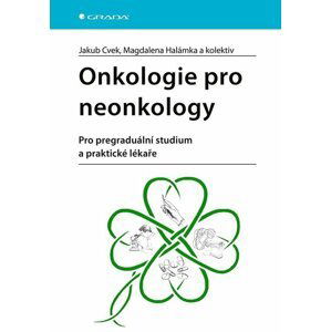 Onkologie pro neonkology - Pro pregraduální studium a praktické lékaře - Jakub Cvek
