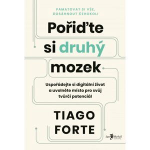 Pořiďte si druhý mozek - Uspořádejte si digitální život a uvolněte místo pro svůj tvůrčí potenciál - Tiago Forte