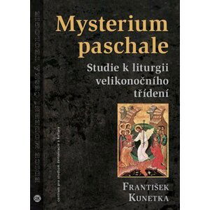Mysterium paschale - Studie k liturgii velikonočního třídení - Martin Kunetka