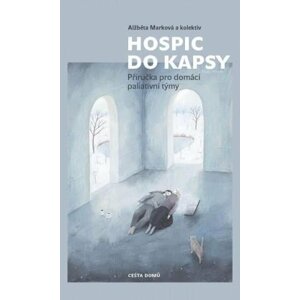 Hospic do kapsy - Příručka pro domácí paliativní týmy, 4.  vydání - Alžběta Marková