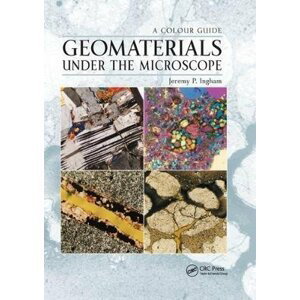 Geomaterials Under the Microscope: A Colour Guide - Jeremy Ingham