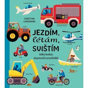 Jezdím, létám, svištím - Velký lexikon dopravních prostředků - Christiane Lindemannová