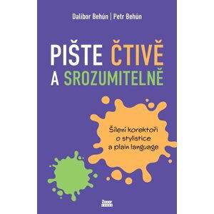 Pište čtivě a srozumitelně - Šílení korektoři o stylistice a plain language - Dalibor Behún