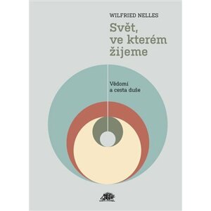 Svět, ve kterém žijeme - Vědomí a cesta duše - Wilfried Nelles