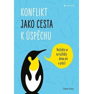 Konflikt jako cesta k úspěchu - Nezlobte se na tučňáky doma ani v práci! - Gabe Karp