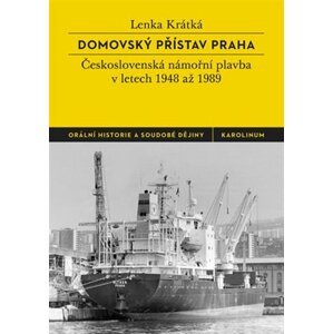 Domovský přístav Praha - Československá námořní plavba v letech 1948 až 1989, 2.  vydání - Lenka Krátká