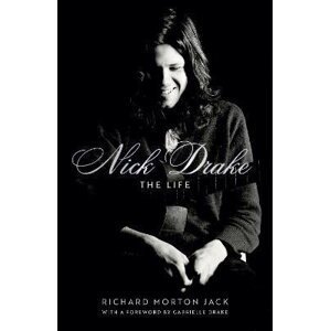 Nick Drake: The Life - Richard Morton Jack