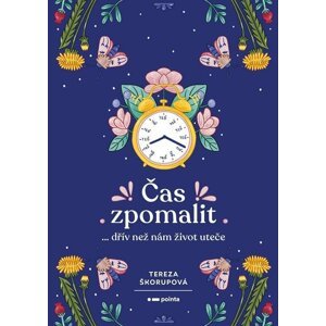 Čas zpomalit… dřív než nám život uteče - Tereza Škorupová