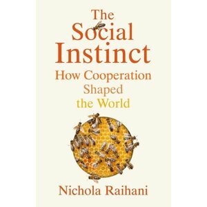 The Social Instinct: How Cooperation Shaped the World - Nichola Raihani