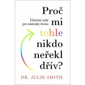 Proč mi tohle nikdo neřekl dřív? - Julie Smith