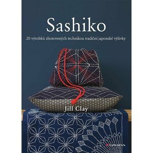 Sashiko - 20 výrobků zhotovených technikou tradiční japonské výšivky - Jill Clay