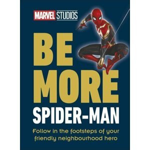 Be More Spider-Man: Follow in the Footsteps of Your Friendly Neighbourhood Hero - Kelly Knox