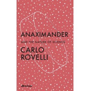 Anaximander. And the Nature of Science - Carlo Rovelli