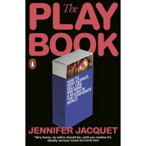 The Playbook: How to Deny Science, Sell Lies, and Make a Killing in the Corporate World - Jennifer Jacquet