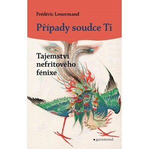 Případy soudce Ti - Tajemství nefritového fénixe - Frédéric Lenormand