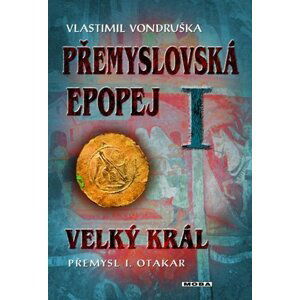 Přemyslovská epopej I. - Velký král Přemysl Otakar I - Vlastimil Vondruška