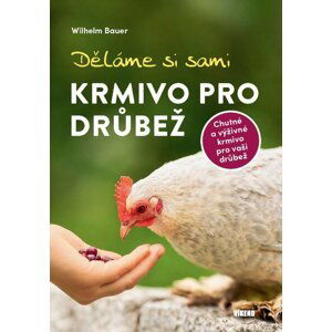 Děláme si sami krmivo pro drůbež - Wilhelm Bauer