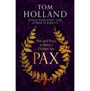 Pax: War and Peace in Rome´s Golden Age - Tom Holland