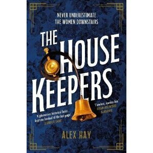 The Housekeepers: They come from nothing. But they´ll leave with everything... - Alex Hay