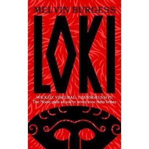 Loki: WICKED, VISCERAL, TRANSGRESSIVE: Norse gods as you´ve never seen them before - Melvin Burgess