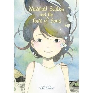 Mermaid Scales and the Town of Sand - Yoko Komori