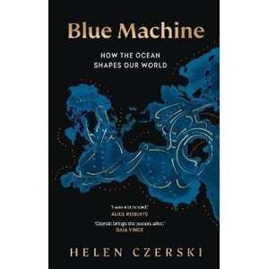 Blue Machine: How the Ocean Shapes Our World - Helen Czerski