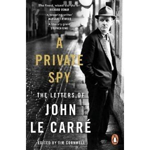 A Private Spy: The Letters of John le Carre 1945-2020 - John le Carré