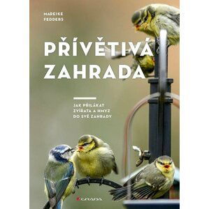 Přívětivá zahrada - Jak přilákat zvířata a hmyz do své zahrady - Mareike Fedders