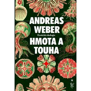 Hmota a touha - Erotická ekologie - Andreas Weber