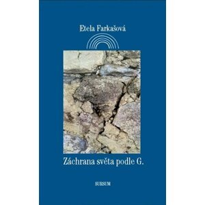 Záchrana světa podle G. - Etela Farkašová