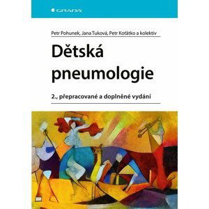 Dětská pneumologie - Pohunek Petr, Tuková Jana, Koťátko Petr, kolektiv
