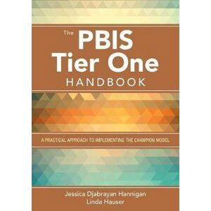 The PBIS Tier One Handbook: A Practical Approach to Implementing the Champion Model - Hannigan Jessica Djabrayan