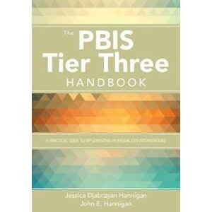 The PBIS Tier Three Handbook: A Practical Guide to Implementing Individualized Interventions - Hannigan Jessica Djabrayan