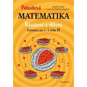Pohodová matematika - Násobení a dělení, Cvičebnice pro 2.-5. třídu ZŠ - Radek Chajda