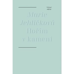 Hořím v kameni - Marie Jehličková