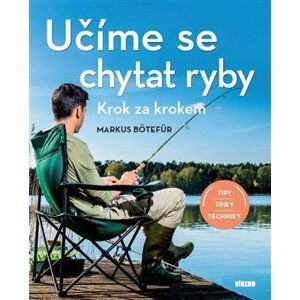 Učíme se chytat ryby - Krok za krokem - Markus Bötefür