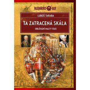 Ta zatracená skála - Obléhání Malty 1565, 2.  vydání - Luboš Taraba