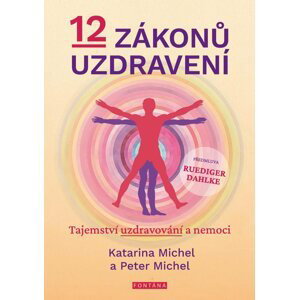 12 zákonů uzdravení - Tajemství uzdravování a nemoci - Peter Michel