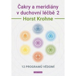 Čakry a meridiány v duchovní léčbě 2 - 12 programů vědomí - Horst Krohne