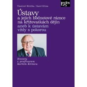 Ústavy a jejich hodnotové rámce na křižovatkách dějin aneb k ústavám vždy s pokorou - Vlastimil Růžička; Karel Klíma