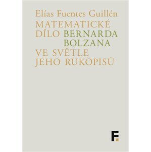 Matematické dílo Bernarda Bolzana ve světle jeho rukopisů - Elías Fuentes Guillén