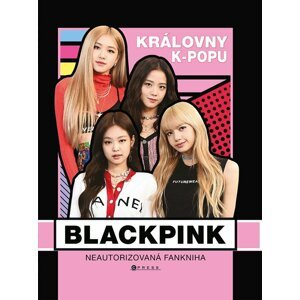 BLACKPINK královny k-popu - Neautorizovaný průvodce - Helen Brown