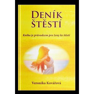 Deník štěstí - Kniha je průvodcem pro ženy ke štěstí - Veronika Kovářová