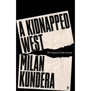 A Kidnapped West: The Tragedy of Central Europe - Milan Kundera