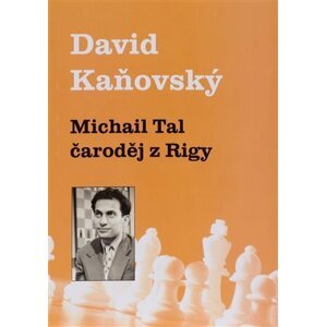 Michail Tal - čaroděj z Rigy - David Dejf Kaňovský