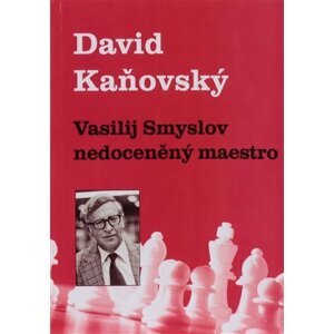 Vasilij Smyslov - Nedoceněný maestro - David Dejf Kaňovský