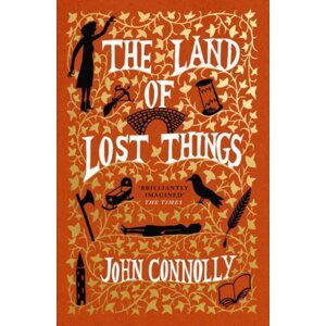 The Land of Lost Things: the highly anticipated follow up to The Book of Lost Things - John Connolly