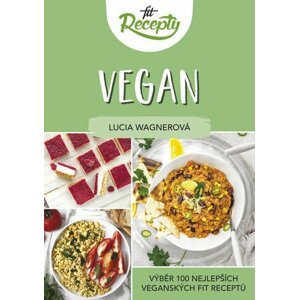 Fit recepty Vegan - Výběr 100 nejlepších veganských fit receptů - Lucia Wagnerová