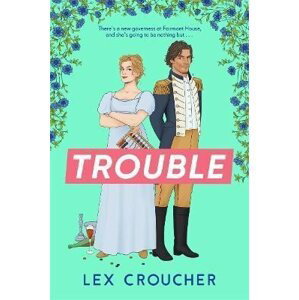 Trouble: The new laugh-out-loud Regency romp from Lex Croucher - Lex Croucher